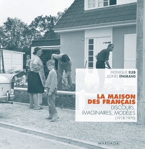 La maison des français. Discours, Imaginaires, Modèles (1918-1970)