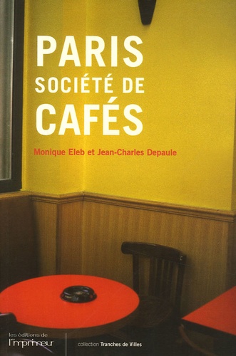 Monique Eleb et Jean-Charles Depaule - Paris, société de cafés.