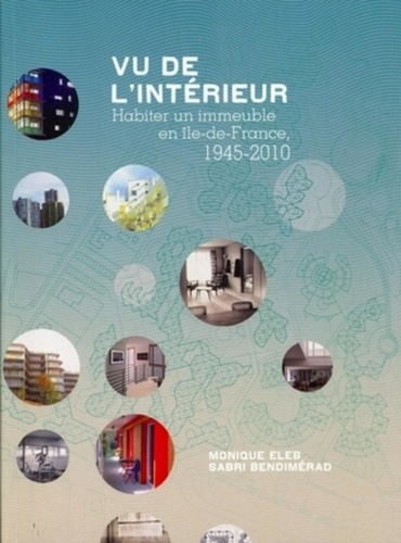 Monique Eleb et Sabri Bendimérad - Vu de l'intérieur - Habiter un immeuble en Ile-de-France, 1945-2010.