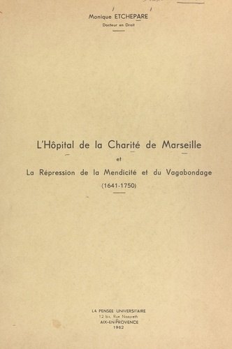 L'Hôpital de la Charité de Marseille et la répression de la mendicité et du vagabondage (1641-1750)