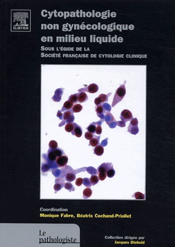 Monique Fabre et Béatrix Cochand-Priollet - Cytologie non gynécologique en milieu liquide.