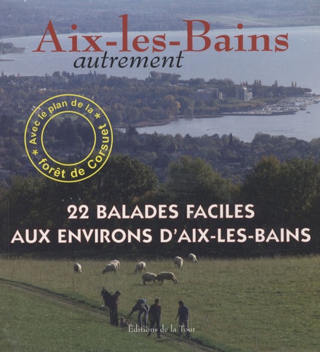 Monique Forestier - Aix-les-Bains autrement - 22 balades faciles aux environs d'Aix-les-Bains.