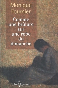 Monique Fournier - Comme une brûlure sur une robe du dimanche - COMME UNE BRULURE SUR ROBE DU..  [NUM].