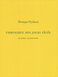 Monique Frydman - Chronique des jours fêlés - 12 avril - 31 mai 2020.