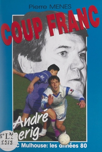 Coup franc. André Goerig : FC Mulhouse, les années 80