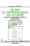 Monique Gadant - Islam et nationalisme en Algérie - D'après "El Moujahid" organe central du FLN de 1956 à 1962.