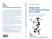 Monique Gadant - Parcours d'une intellectuelle en Algérie - Nationalisme et anticolonialisme dans les sciences sociales.