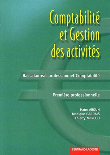 Monique Gardais et Haïm Arouh - Comptabilite Et Gestion Des Activites 1ere Bac Pro Comptabilite.