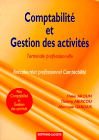 Monique Gardais et Haïm Arouh - Comptabilite Terminale Professionnelle Comptabilite Et Gestion Des Activites. Cours Et Exercices.