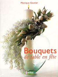 Monique Gautier - Bouquets de table en fête.