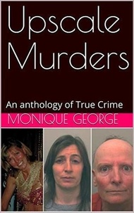  Monique George - Upscale Murders An Anthology of True Crime.
