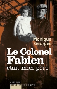 Monique Georges - Le Colonel Fabien était mon père.