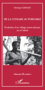Monique Gessain - De la cithare au portable en pays bassari - Evolution d'un village ouest-africain au XXe siècle.