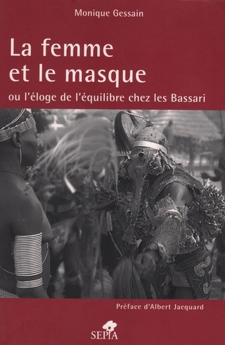 Monique Gessain - La femme et le masque - Ou l'éloge de l'équilibre chez les Bassari.