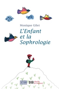 Monique Gilet - L'Enfant et la Sophrologie.