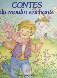 Monique Gorde - Contes du moulin enchanté.