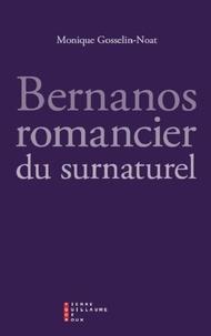 Monique Gosselin-Noat - Bernanos, romancier du surnaturel.