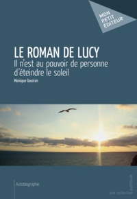 Monique Gouiran - Le roman de Lucy.