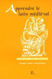 Monique Goullet et Michel Parisse - Apprendre le latin médiéval - Manuel pour grands commençants.