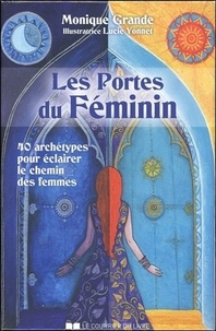 Monique Grande - Les Portes du féminin - 40 archétypes pour éclairer le chemin des femmes.