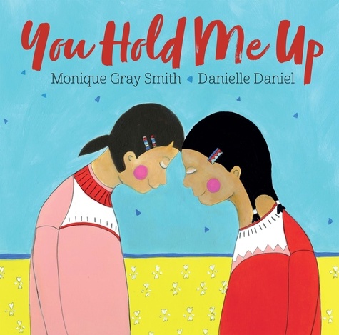 Monique Gray Smith et Danielle Daniel - You Hold Me Up.
