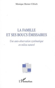 Monique Horner Ullrich - La famille et ses boucs émissaires : une auto-observation systématique en milieu naturel.