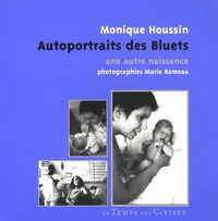 Monique Houssin - Autoportraits des Bluets - Une autre naissance.