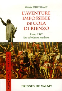 Monique Jallet-Huant - L'aventure impossible de Cola di Rienzo - Rome, 1347, une révolution populaire.