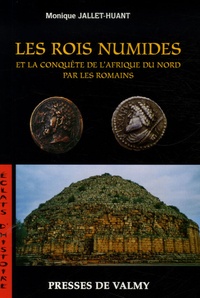 Monique Jallet-Huant - Les rois numides et la conquête de l'Afrique du Nord par les Romains.