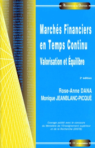 Monique Jeanblanc-Pique et Rose-Anne Dana - Marches Financiers En Temps Continu. Valorisation Et Equilibre, 2eme Edition.