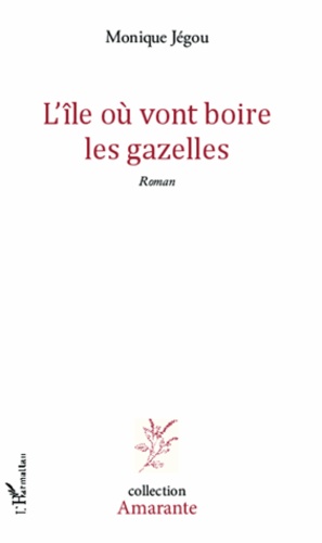 Monique Jegou - L'île où vont boire les gazelles.