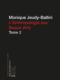 Monique Jeudy-Ballini - L'Anthropologie aux Beaux-Arts - Tome 2.