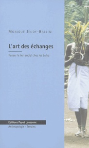 Monique Jeudy-Ballini - L'art des échanges - Penser le lien social chez les Sulka (Papouasie Nouvelle-Guinée).