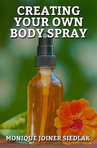  Monique Joiner Siedlak - Creating Your Own Body Spray - A Natural Beautiful You, #3.