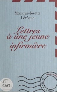 Monique-Josette Lévêque - Lettres à une jeune infirmière.