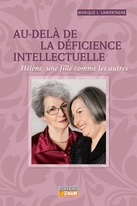 Monique L. Lamontagne - Au-delà de la déficience intellectuelle - Hélène, une fille comme les autres.