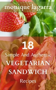  Monique LaGarra - 18 Simple And Authentic Vegetarian Sandwich Recipes.