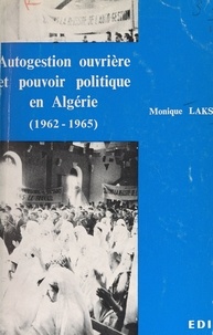 Monique Laks - Autogestion ouvrière et pouvoir politique en Algérie (1962-1965).