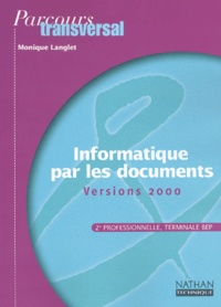 Monique Langlet - Informatique Par Les Documents Versions 2000 2nde Professionnelle Terminale Bep.