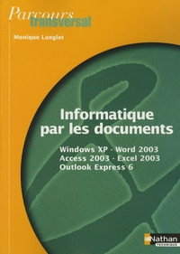 Monique Langlet - Informatique par les documents - Windows XP, Word 2003, Access 2003, Excel 2003, Outlook Express 6.