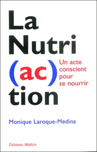 Monique Laroque-Medina - La Nutri(ac)tion - Un acte conscient pour se nourrir.