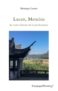 Monique Lauret - Lacan, Mencius - La route chinoise de la psychanalyse.