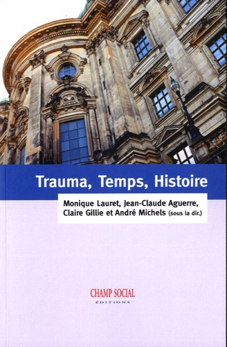 Monique Lauret et Jean-Claude Aguerre - Trauma, temps, histoire.