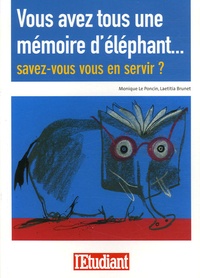 Monique Le Poncin et Laetitia Brunet - Vous avez tous une mémoire d'éléphant... - Savez-vous vous en servir?.