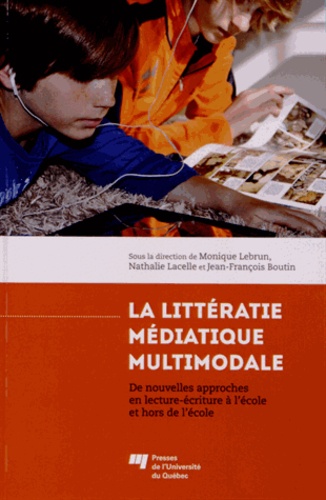 Monique Lebrun et Nathalie Lacelle - La littératie médiatique multimodale - De nouvelles approches en lecture-écriture à l'école et hors de l'école.