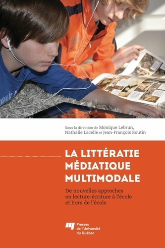 Monique Lebrun et Nathalie Lacelle - La littératie médiatique multimodale - De nouvelles approches en lecture-écriture à l'école et hors de l'école.