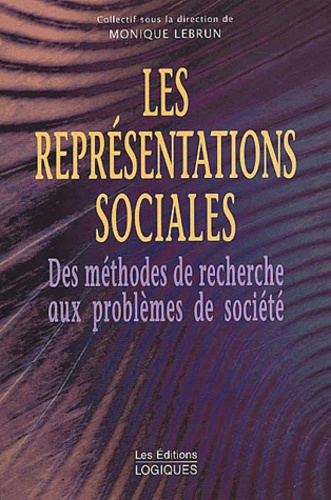 Monique Lebrun - Les représentations sociales - Des méthodes de recherche aux problèmes de société.