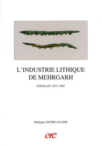 Monique Lechevallier - L'industrie lithique de Mehrgarh fouilles 1974-1985.