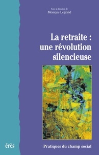 Monique Legrand - La retraite : une révolution silencieuse.