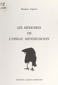 Monique Lepeuve - Les mémoires de l'oiseau Mendelssohn.